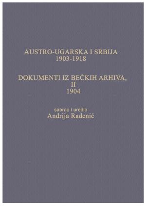 AUSTRO-UGARSKA I SRBIJA, 1903-1918. DOKUMENTI IZ BEČKIH ARHIVA, II, 1904.