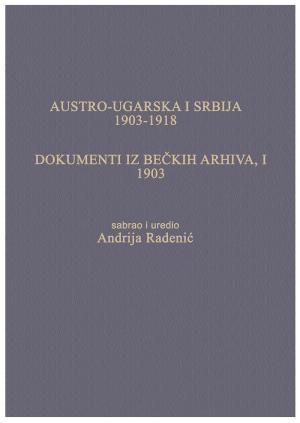 AUSTRO-UGARSKA I SRBIJA, 1903-1918. DOKUMENTI IZ BEČKIH ARHIVA, I, 1903.